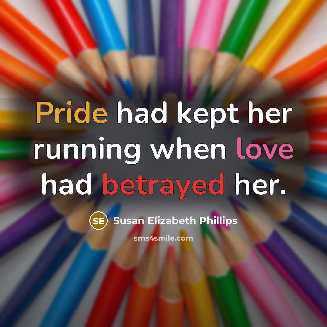 “Pride had kept her running when love had betrayed her.” quote by Susan Elizabeth Phillips