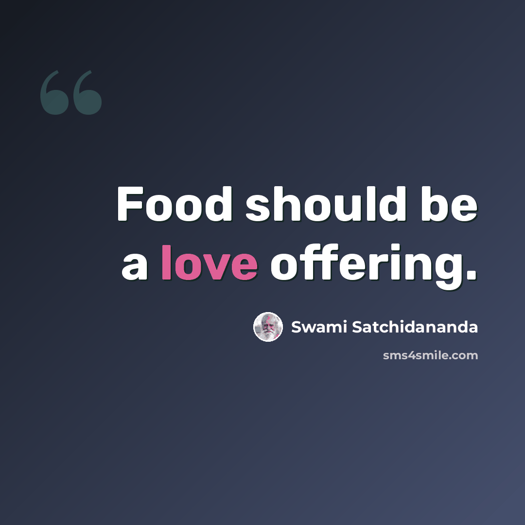 “Food should be a love offering.” quote by Swami Satchidananda