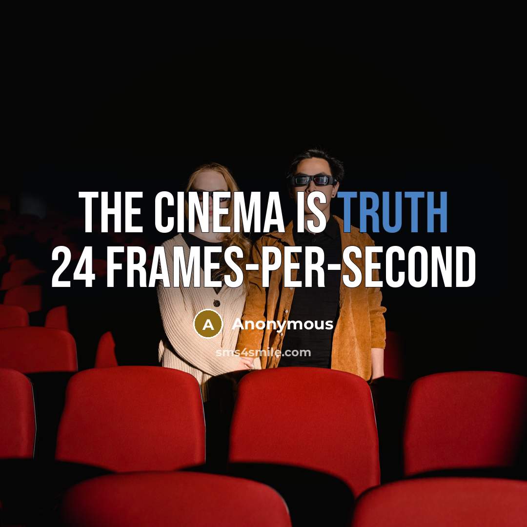 “The cinema is truth 24 frames-per-second” quote by Anonymous