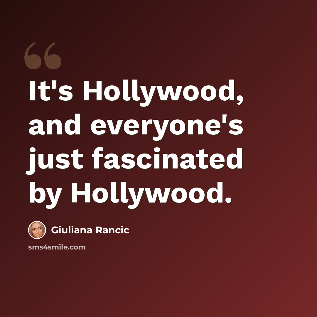 “It's Hollywood, and everyone's just fascinated by Hollywood.” quote by Giuliana Rancic