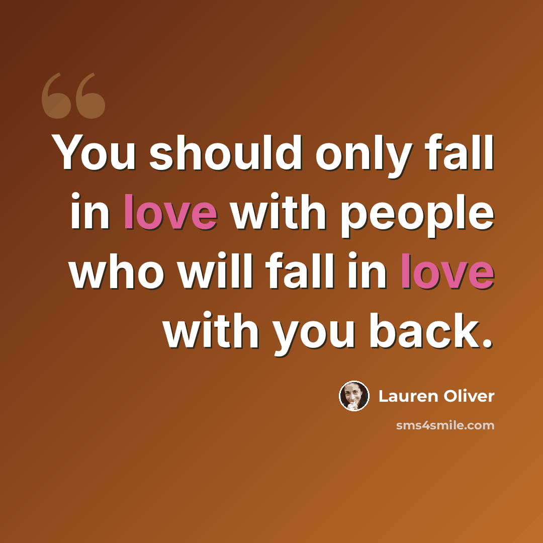 “You should only fall in love with people who will fall in love with you back.” quote by Lauren Oliver