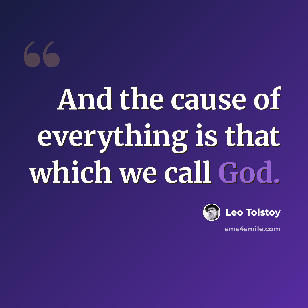 “And the cause of everything is that which we call God.” quote by Leo Tolstoy