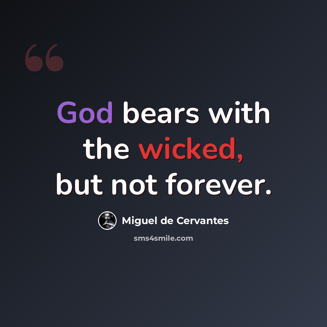 “God bears with the wicked, but not forever.” quote by Miguel de Cervantes