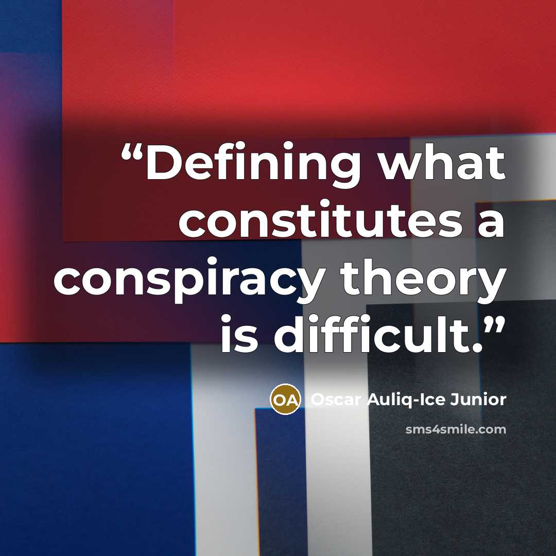 “Defining what constitutes a conspiracy theory is difficult.” quote by Oscar Auliq-Ice Junior