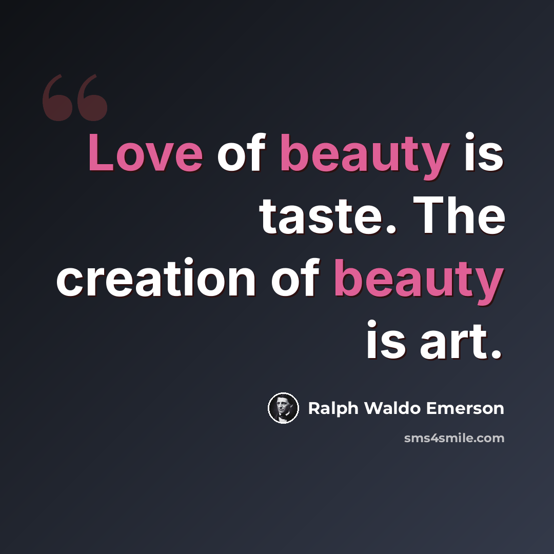 “Love of beauty is taste. The creation of beauty is art.” quote by Ralph Waldo Emerson
