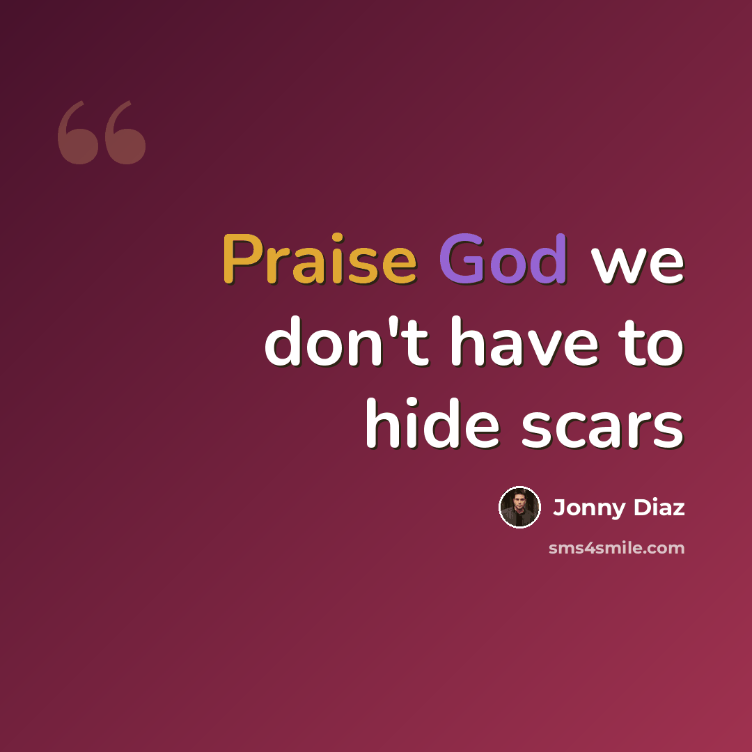“Praise God we don't have to hide scars” quote by Jonny Diaz
