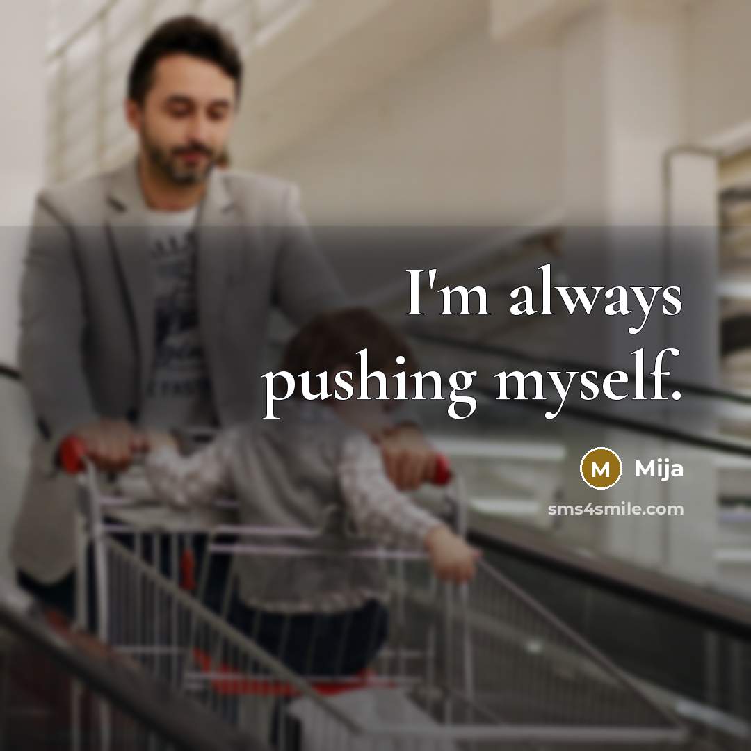 “I'm always pushing myself.” quote by Mija