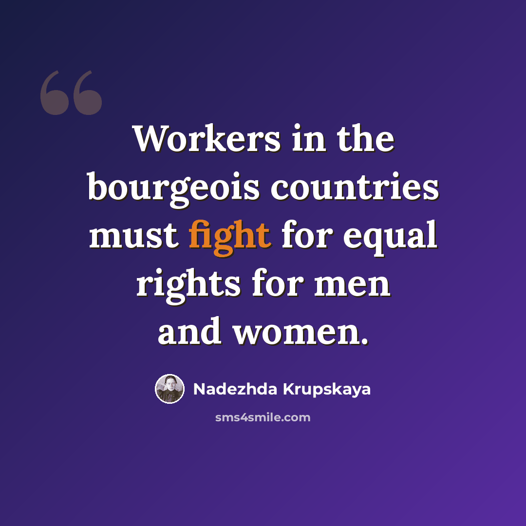 “Workers in the bourgeois countries must fight for equal rights for men and women.” quote by Nadezhda Krupskaya