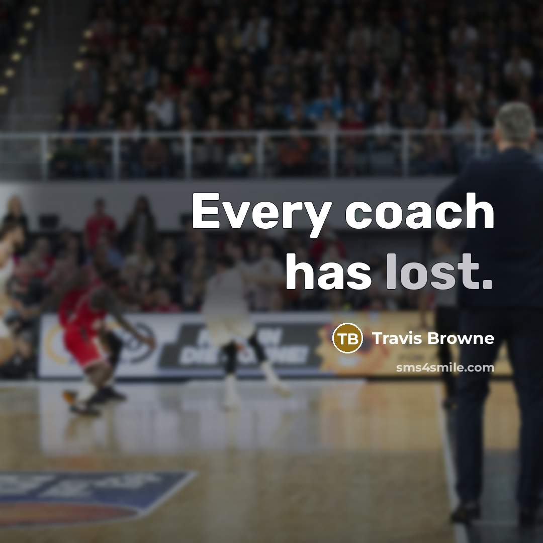 “Every coach has lost.” quote by Travis Browne