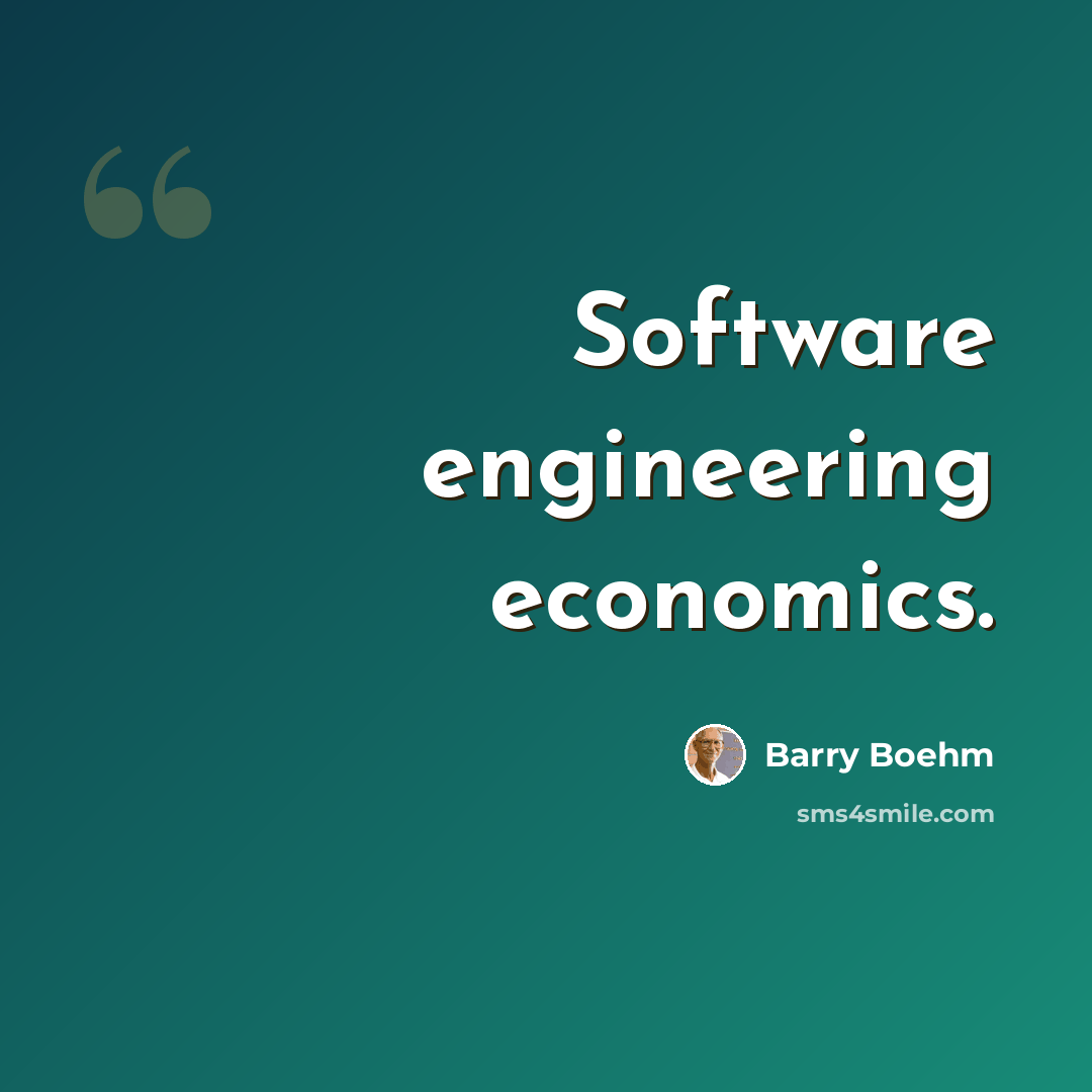 “Software engineering economics.” quote by Barry Boehm
