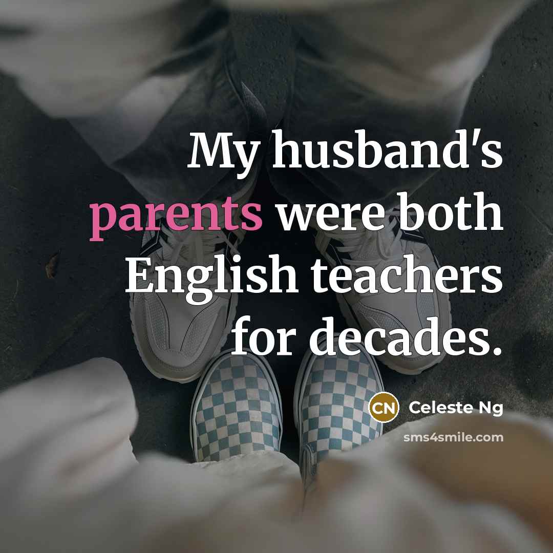 “My husband's parents were both English teachers for decades.” quote by Celeste Ng