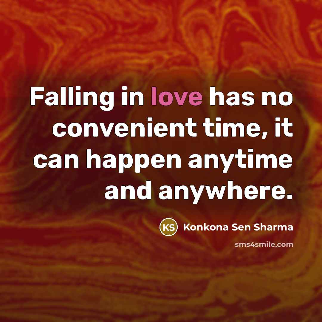 “Falling in love has no convenient time, it can happen anytime and anywhere.” quote by Konkona Sen Sharma
