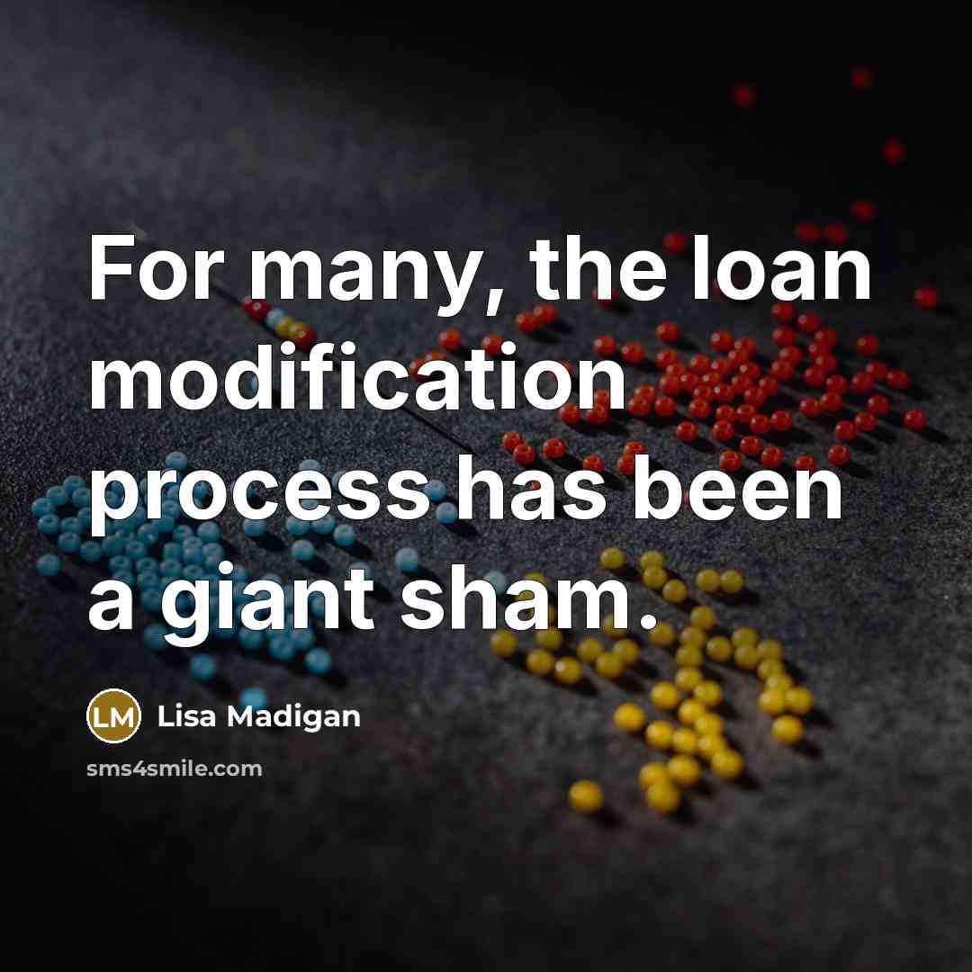 “For many, the loan modification process has been a giant sham.” quote by Lisa Madigan
