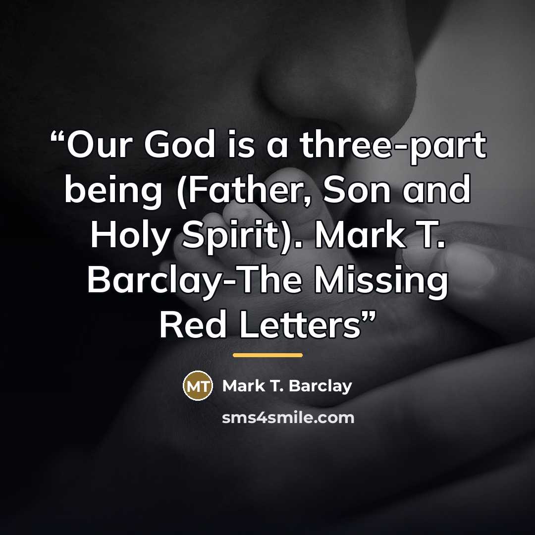 “Our God is a three-part being (Father, Son and Holy Spirit). Mark T. Barclay-The Missing Red Letters” quote by Mark T. Barclay