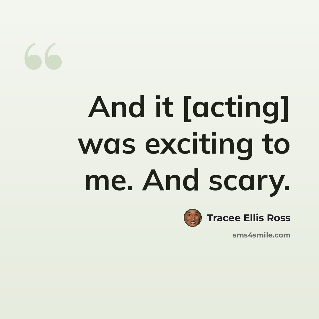 “And it [acting] was exciting to me. And scary.” quote by Tracee Ellis Ross