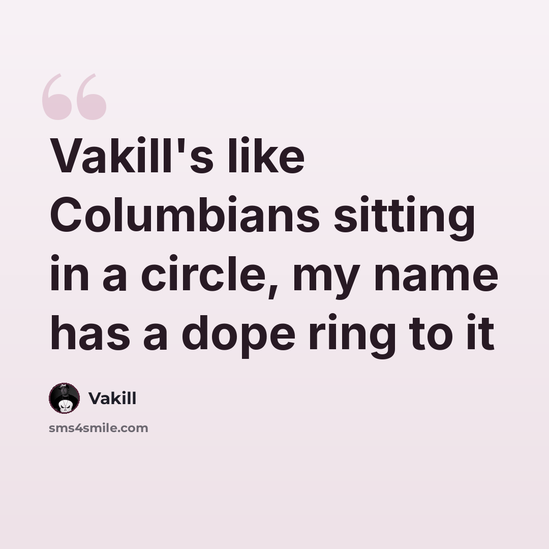 “Vakill's like Columbians sitting in a circle, my name has a dope ring to it” quote by Vakill