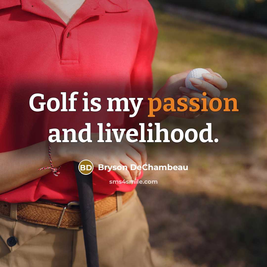 “Golf is my passion and livelihood.” quote by Bryson DeChambeau