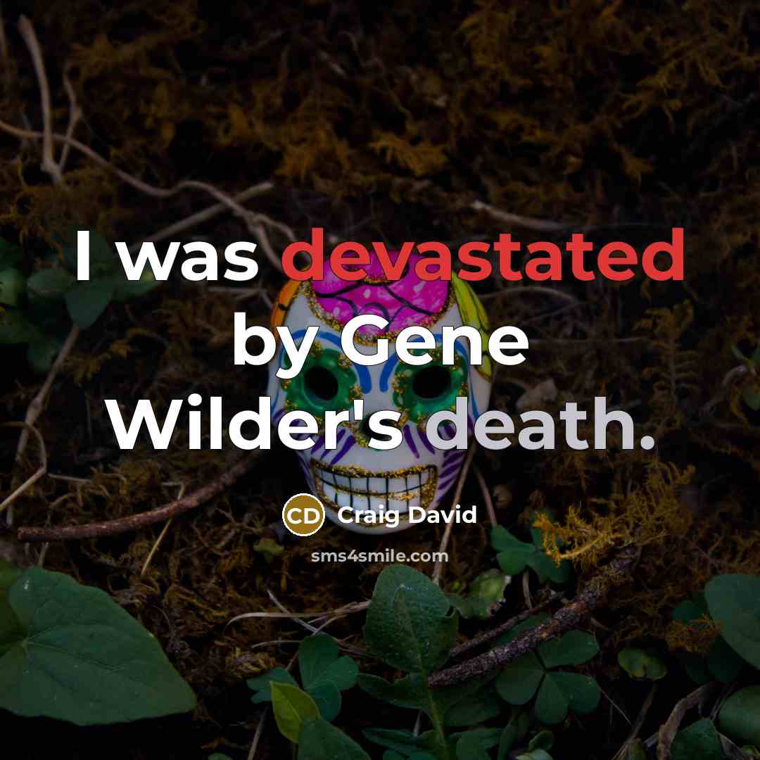 “I was devastated by Gene Wilder's death.” quote by Craig David