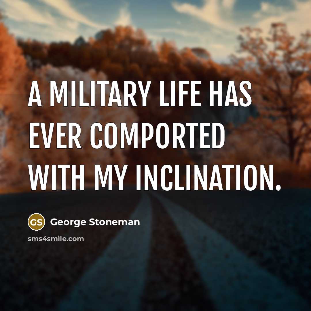 “A military life has ever comported with my inclination.” quote by George Stoneman