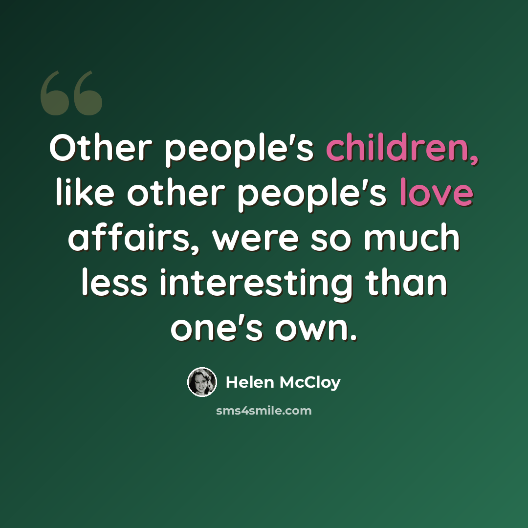 “Other people's children, like other people's love affairs, were so much less interesting than one's own.” quote by Helen McCloy