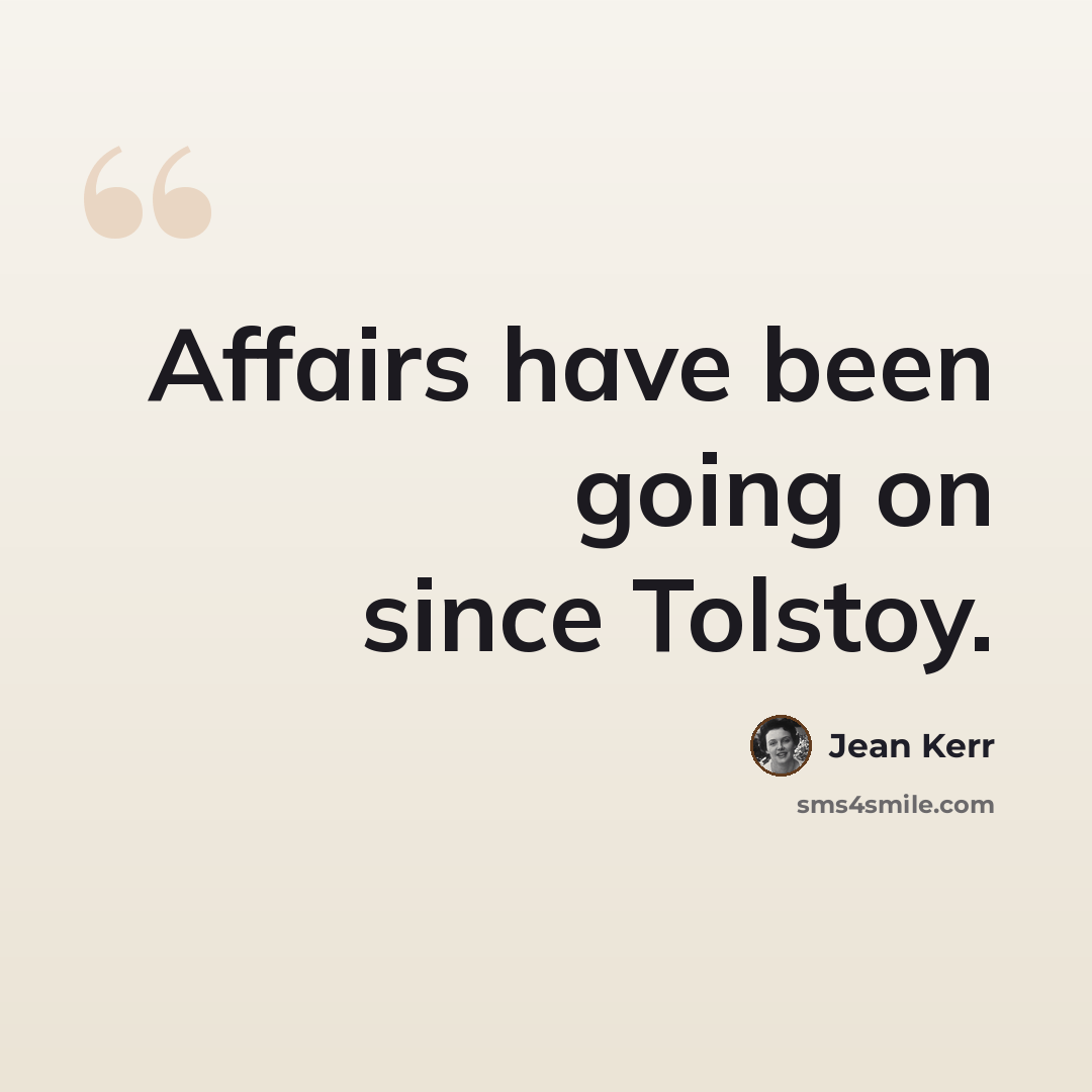 “Affairs have been going on since Tolstoy.” quote by Jean Kerr