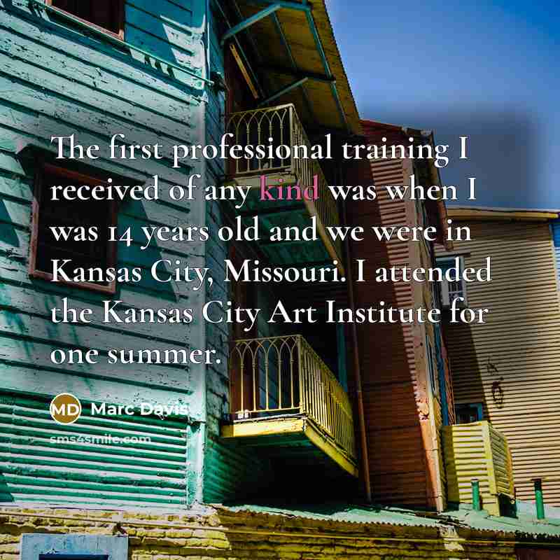 “The first professional training I received of any kind was when I was 14 years old and we were in Kansas City, Missouri. I attended the Kansas City Art Institute for one summer.” quote by Marc Davis