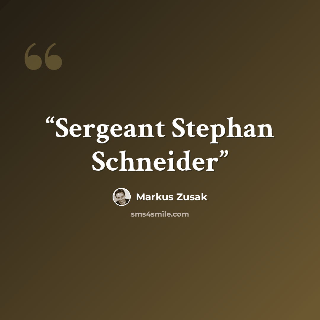 “Sergeant Stephan Schneider” quote by Markus Zusak
