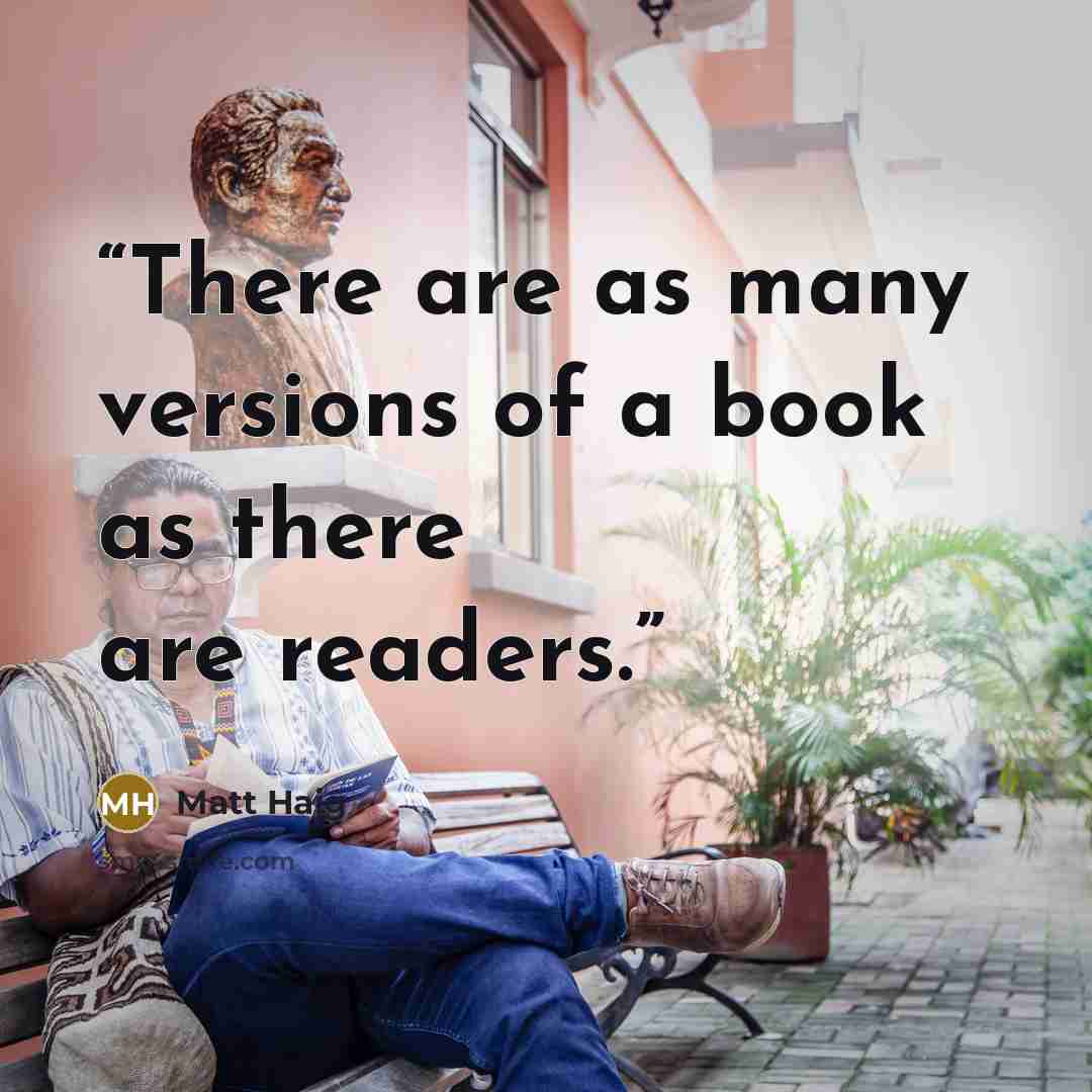 “There are as many versions of a book as there are readers.” quote by Matt Haig