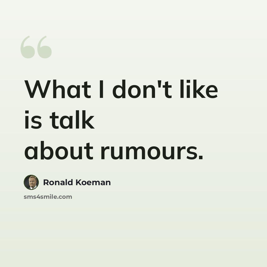 “What I don't like is talk about rumours.” quote by Ronald Koeman