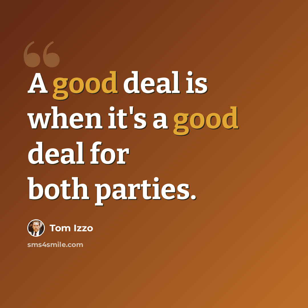 “A good deal is when it's a good deal for both parties.” quote by Tom Izzo