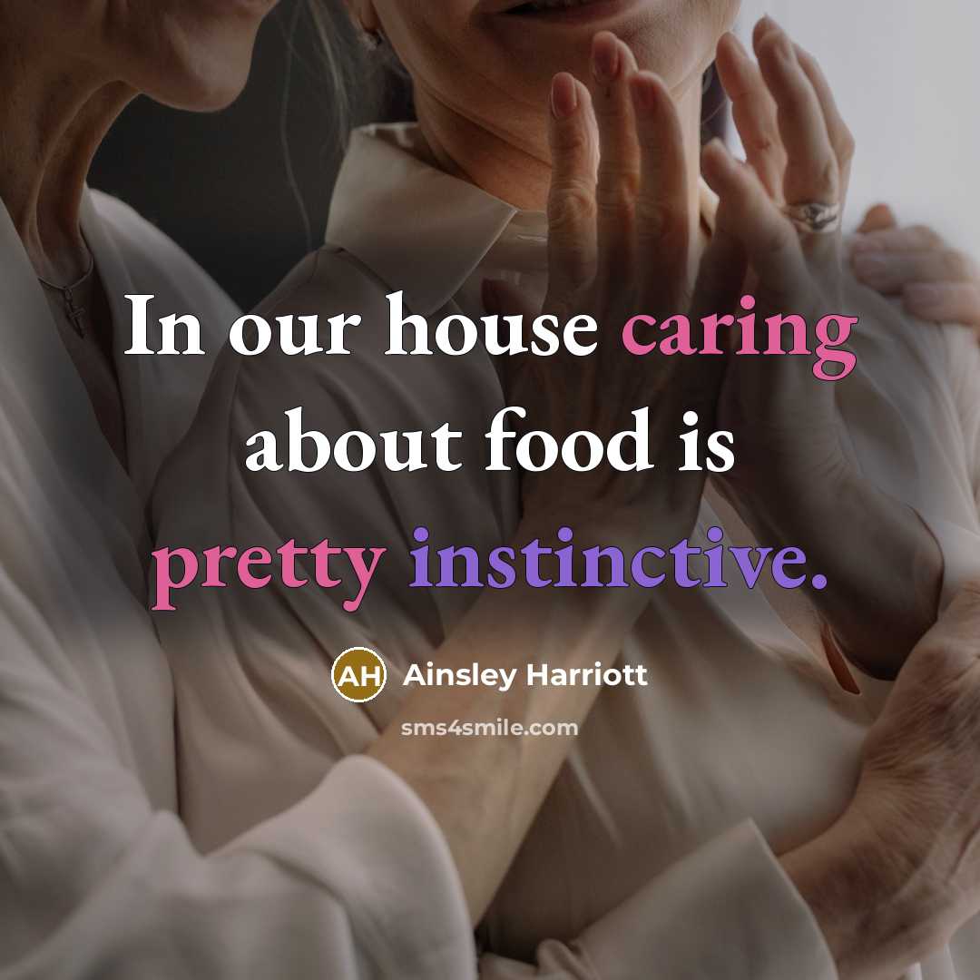 “In our house caring about food is pretty instinctive.” quote by Ainsley Harriott