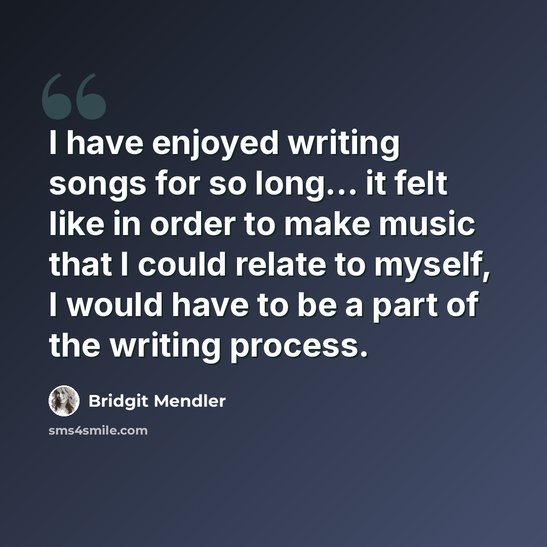 “I have enjoyed writing songs for so long... it felt like in order to make music that I could relate to myself, I would have to be a part of the writing process.” quote by Bridgit Mendler