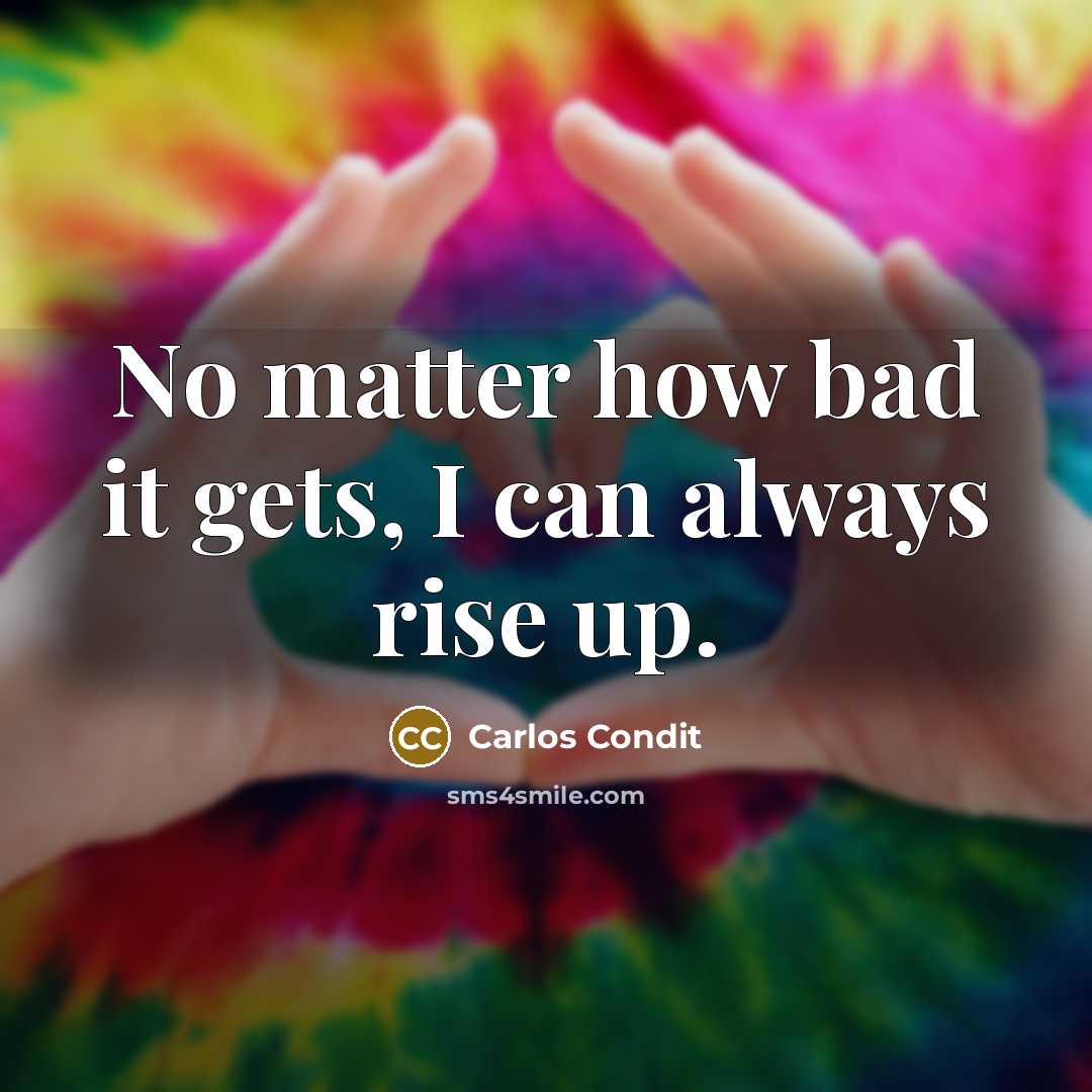 “No matter how bad it gets, I can always rise up.” quote by Carlos Condit
