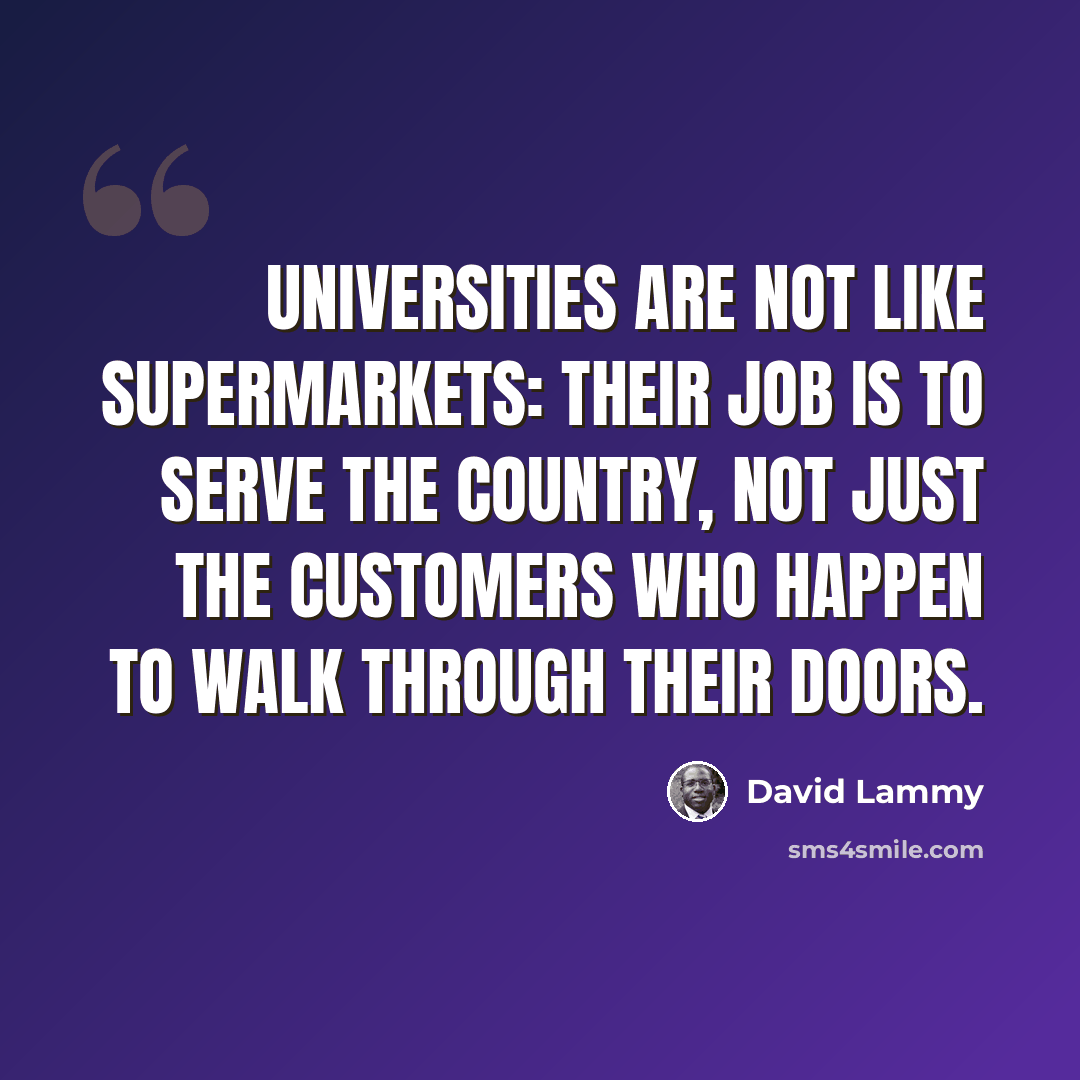 “Universities are not like supermarkets: their job is to serve the country, not just the customers who happen to walk through their doors.” quote by David Lammy