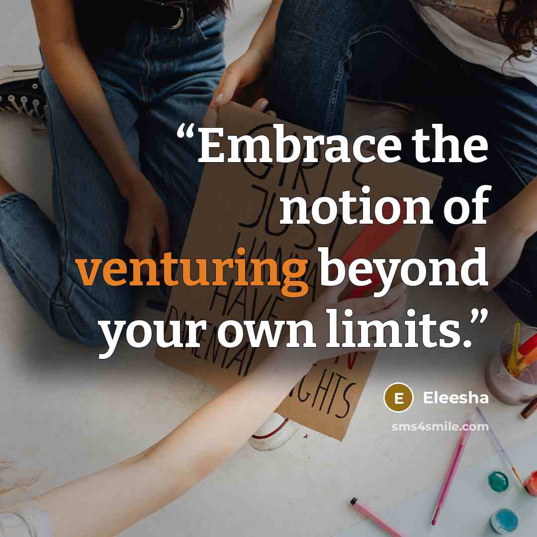 “Embrace the notion of venturing beyond your own limits.” quote by Eleesha