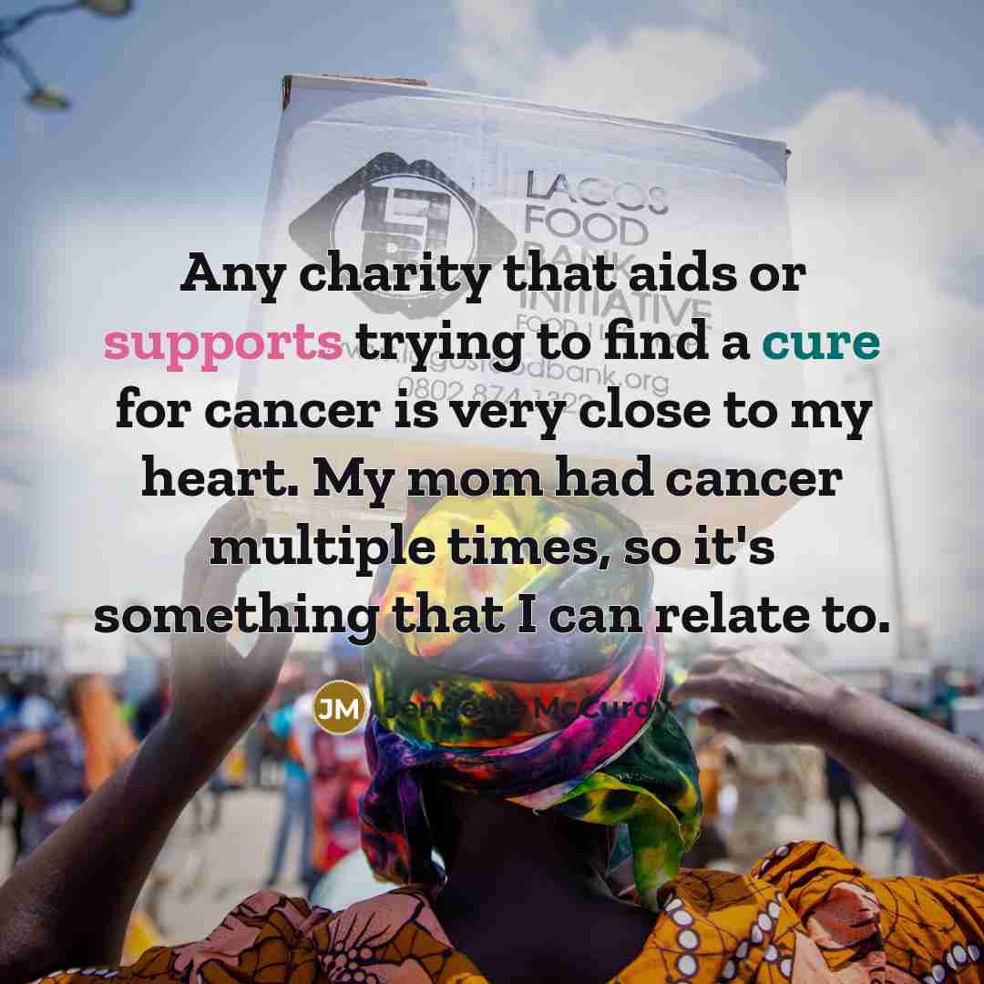 “Any charity that aids or supports trying to find a cure for cancer is very close to my heart. My mom had cancer multiple times, so it's something that I can relate to.” quote by Jennette McCurdy