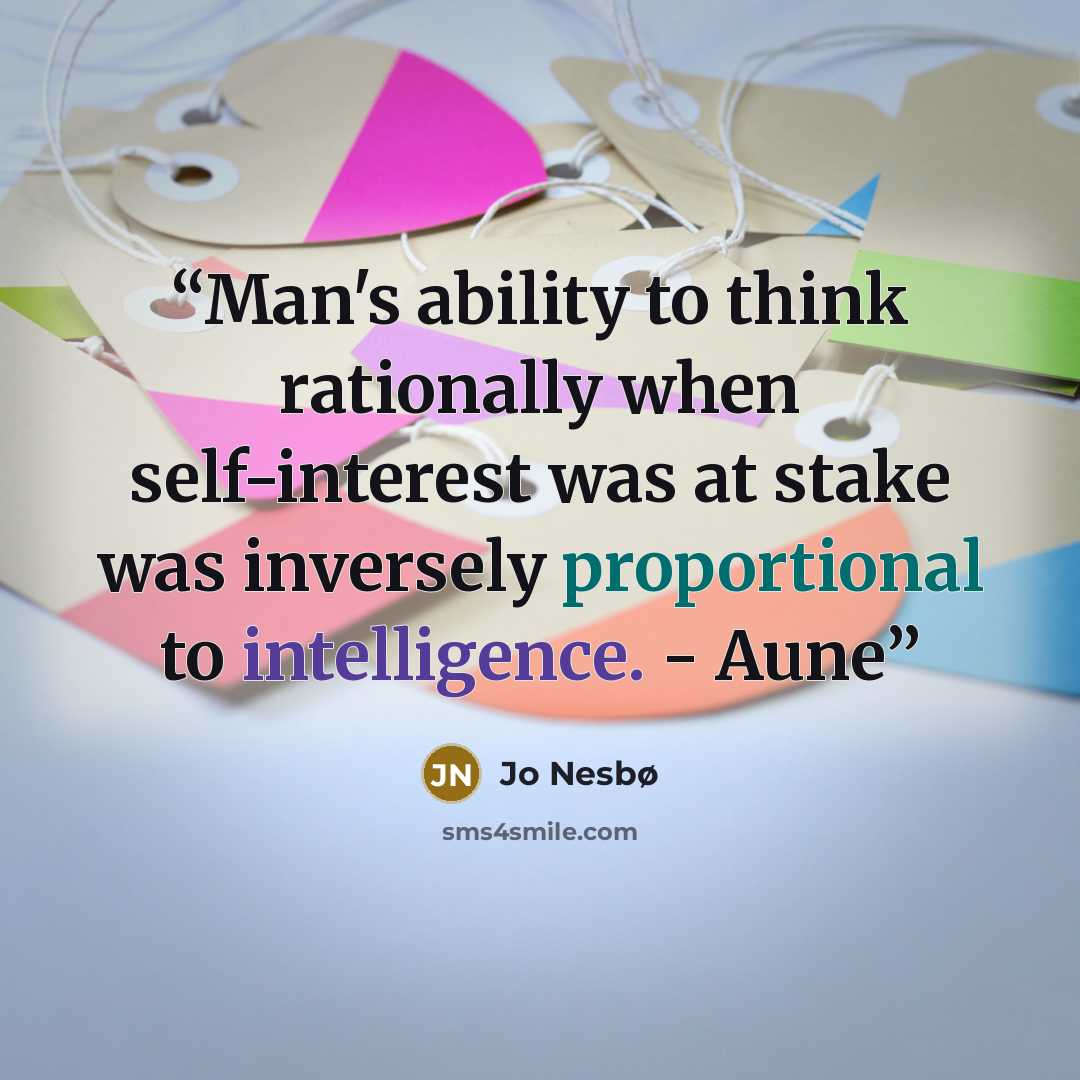 “Man's ability to think rationally when self-interest was at stake was inversely proportional to intelligence. - Aune” quote by Jo Nesbø