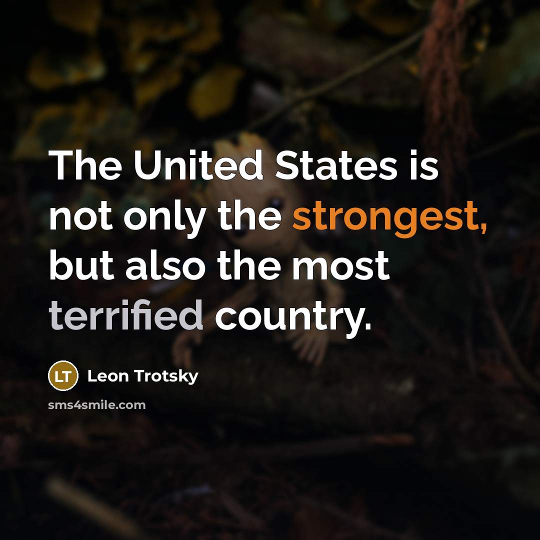“The United States is not only the strongest, but also the most terrified country.” quote by Leon Trotsky