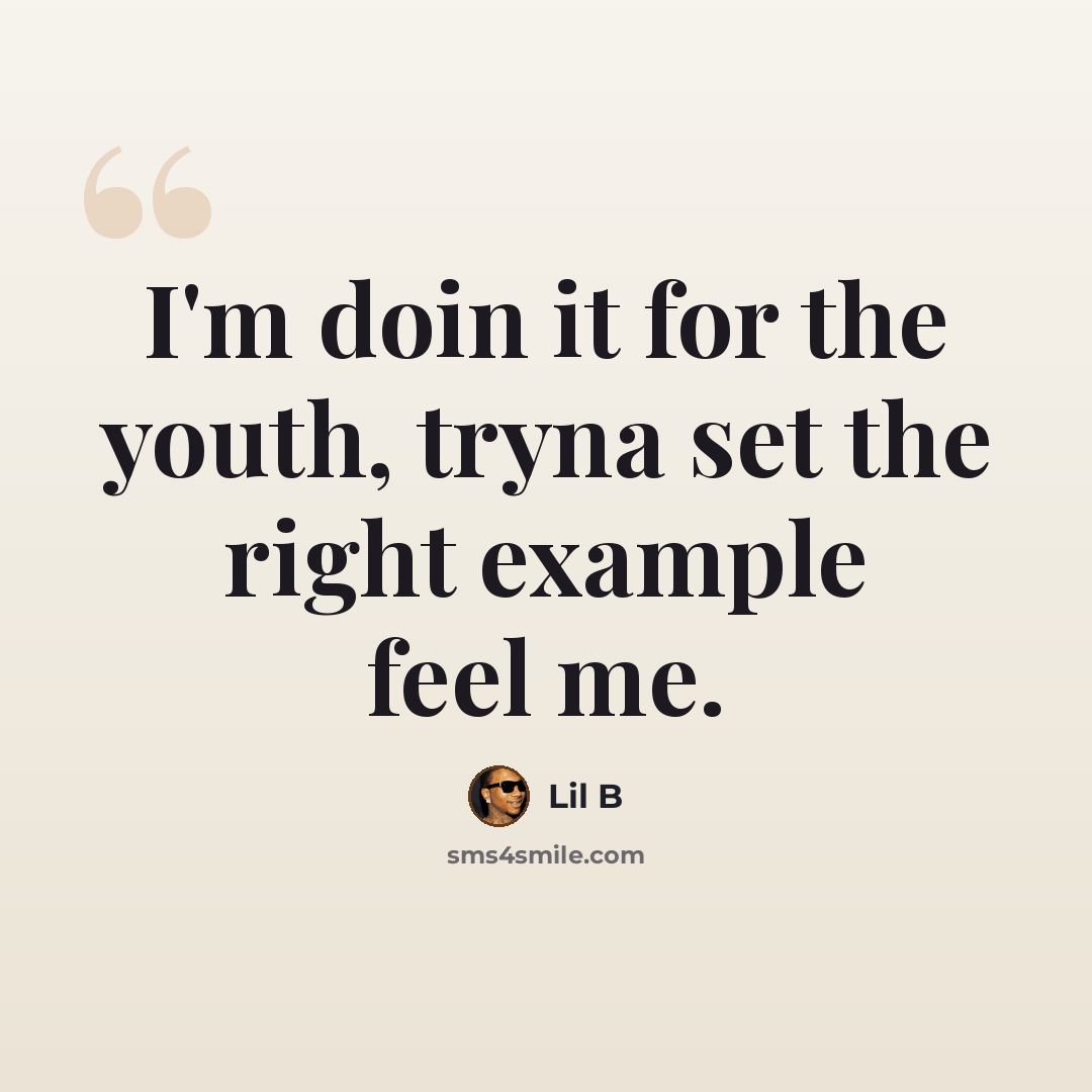 “I'm doin it for the youth, tryna set the right example feel me.” quote by Lil B