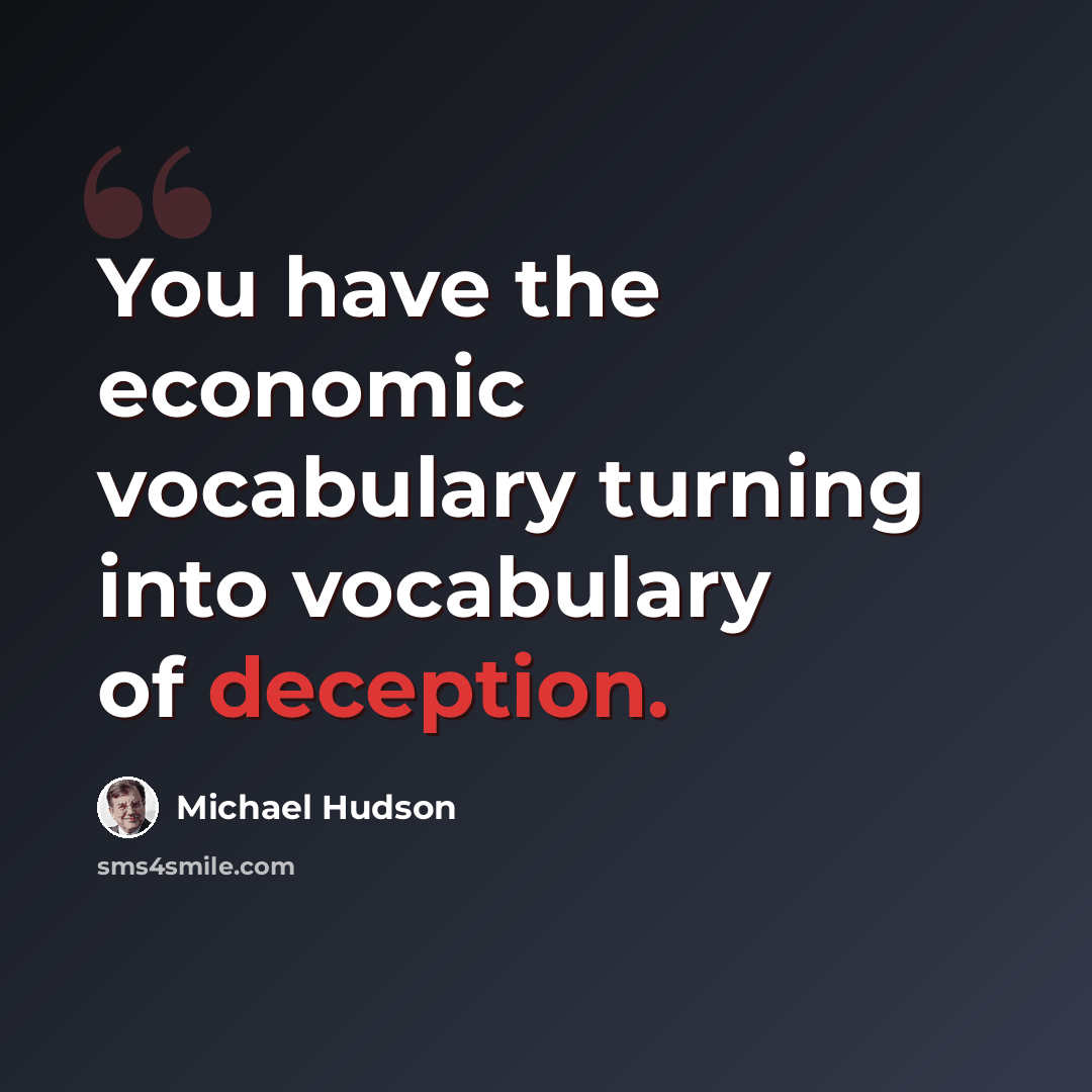 “You have the economic vocabulary turning into vocabulary of deception.” quote by Michael Hudson