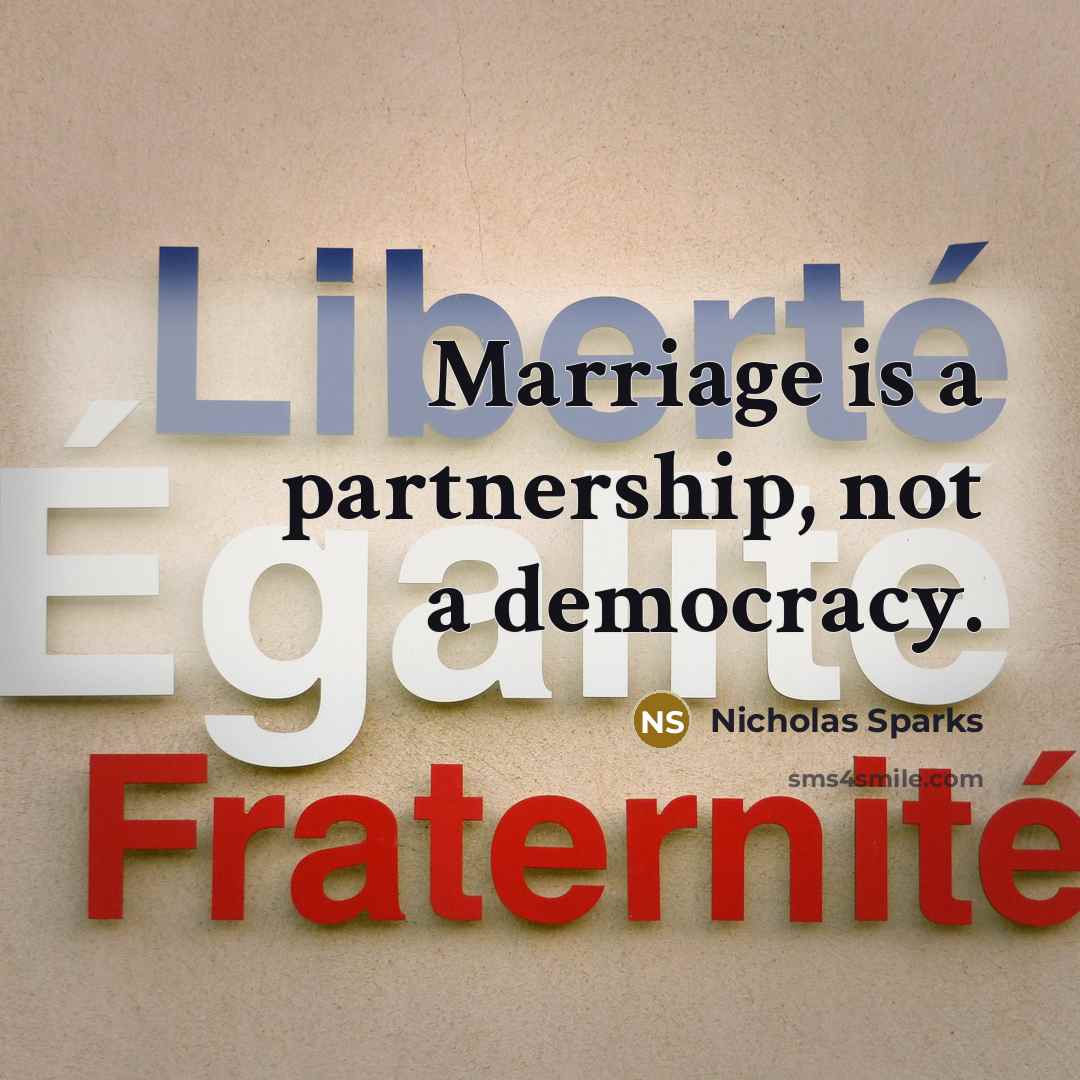 “Marriage is a partnership, not a democracy.” quote by Nicholas Sparks
