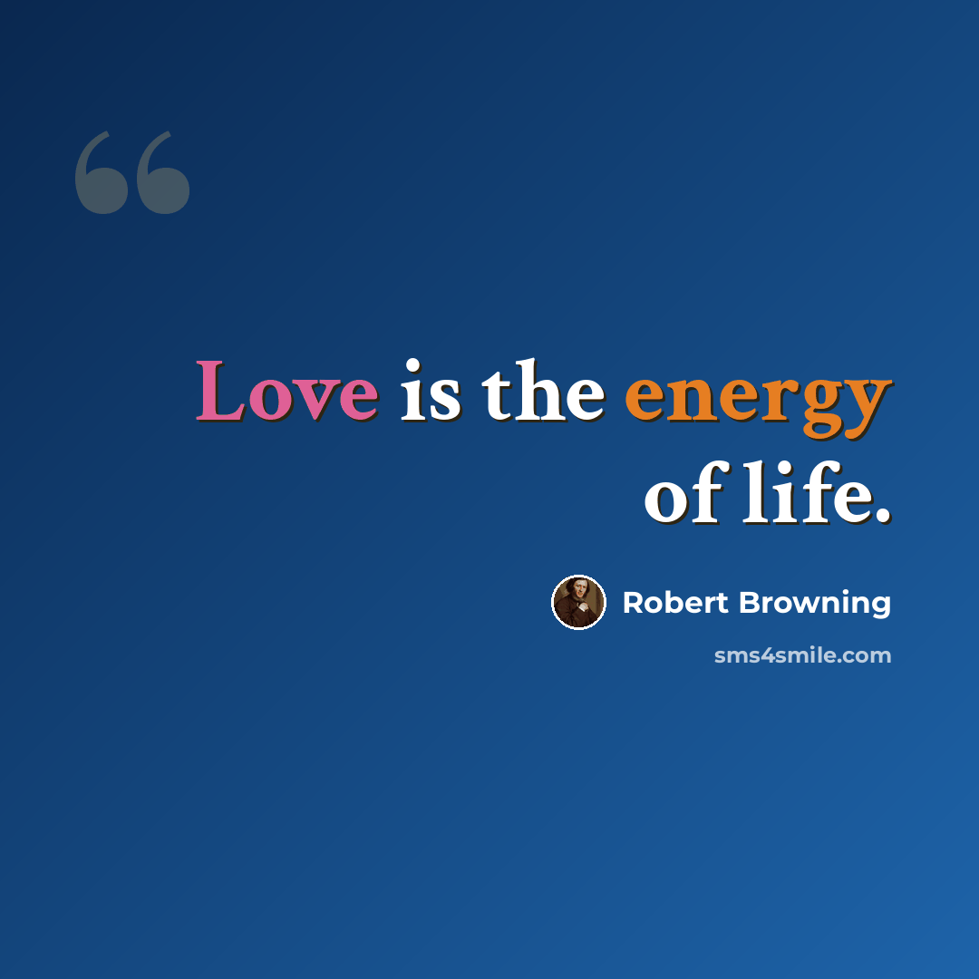 “Love is the energy of life.” quote by Robert Browning