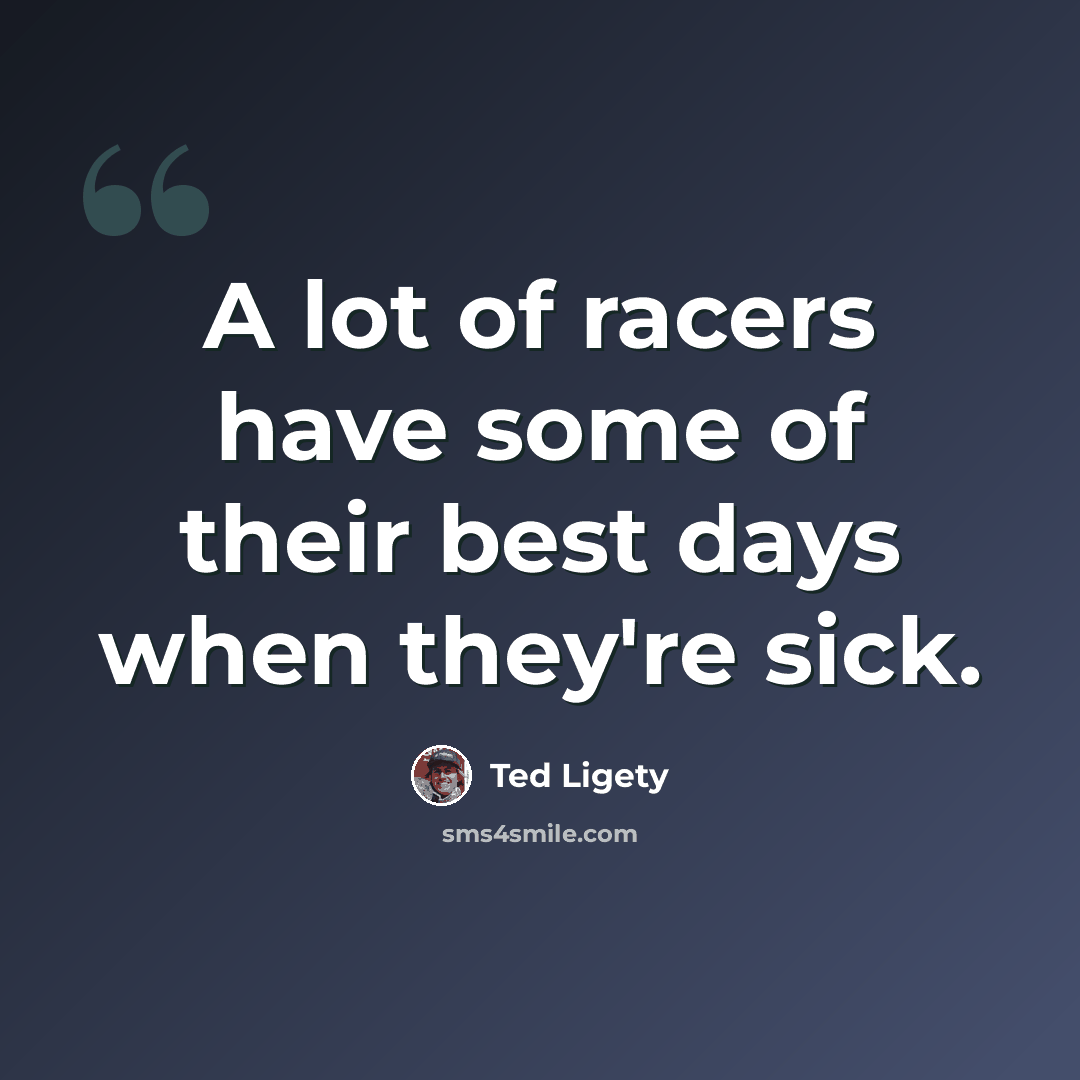 “A lot of racers have some of their best days when they're sick.” quote by Ted Ligety