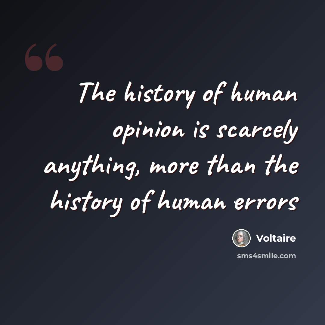 “The history of human opinion is scarcely anything, more than the history of human errors” quote by Voltaire