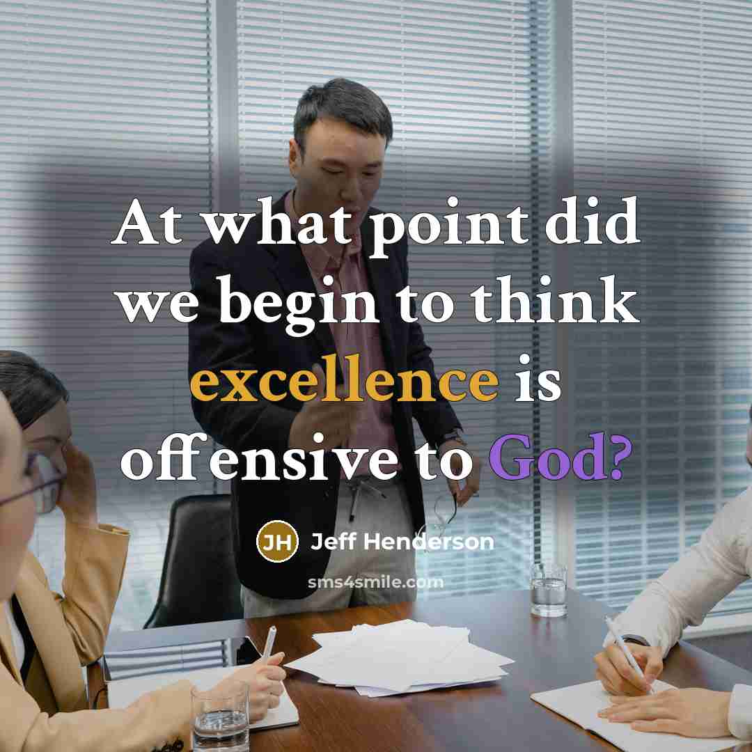 “At what point did we begin to think excellence is offensive to God?” quote by Jeff Henderson
