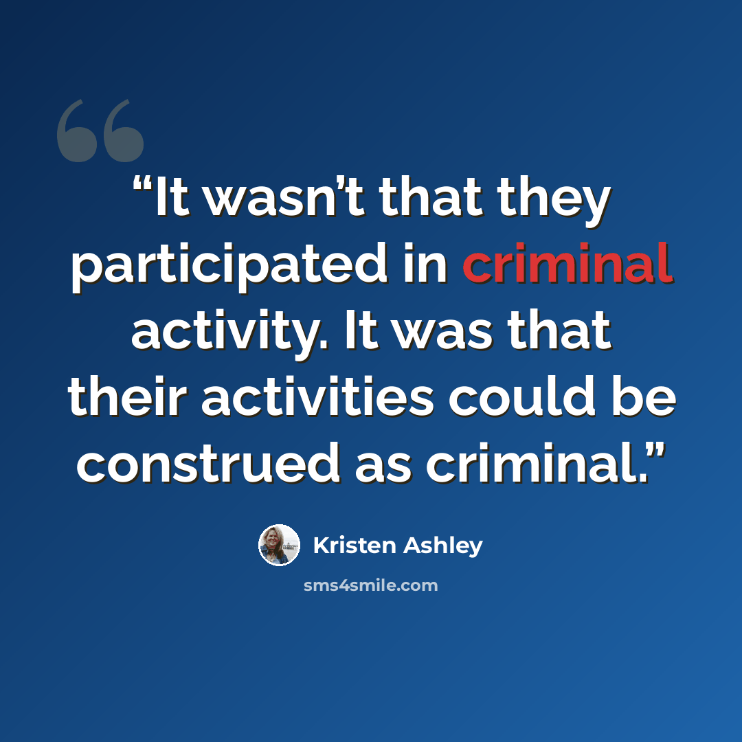“It wasn’t that they participated in criminal activity. It was that their activities could be construed as criminal.” quote by Kristen Ashley