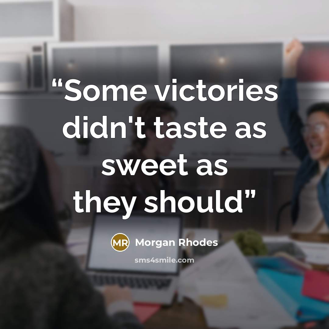 “Some victories didn't taste as sweet as they should” quote by Morgan Rhodes