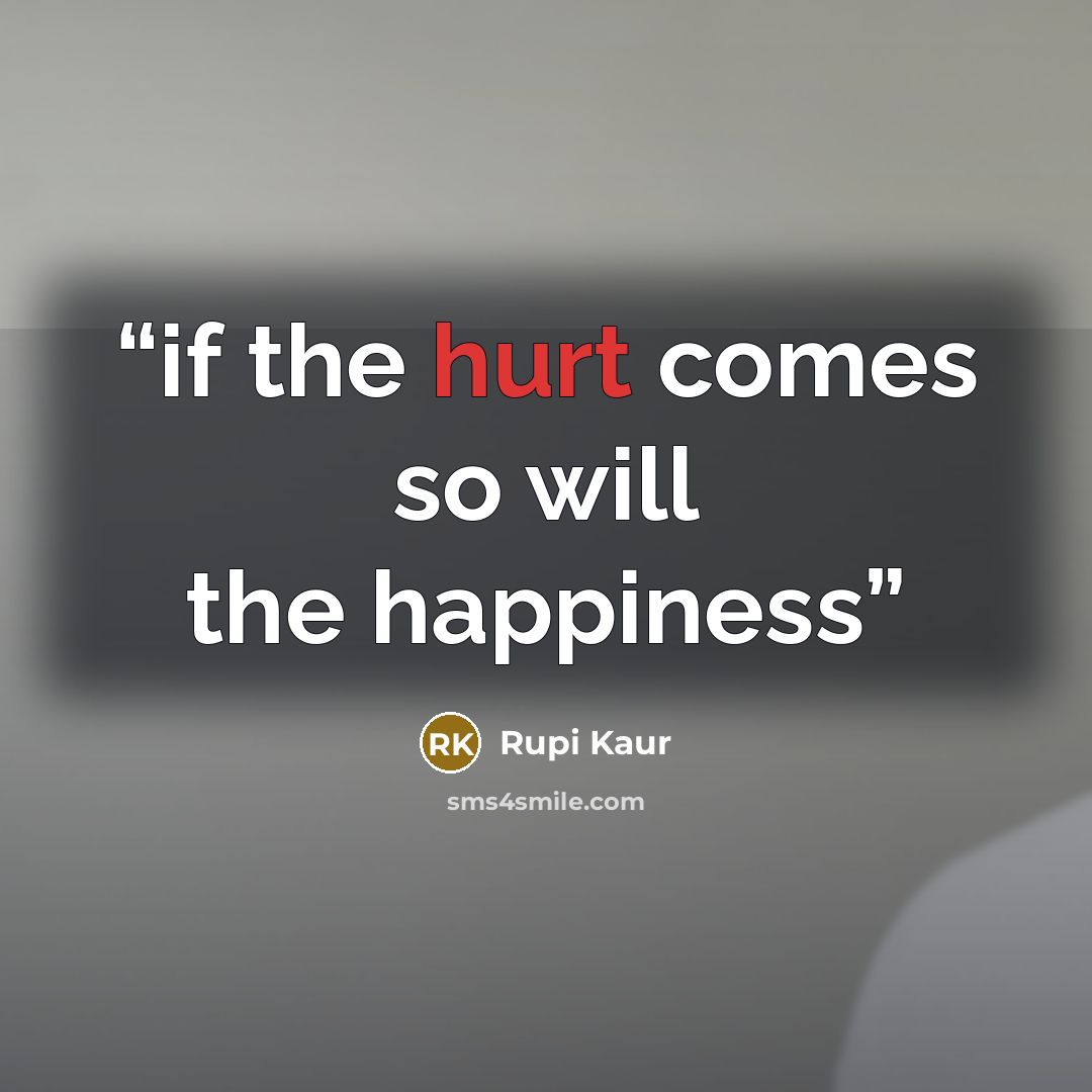 “if the hurt comes so will the happiness” quote by Rupi Kaur