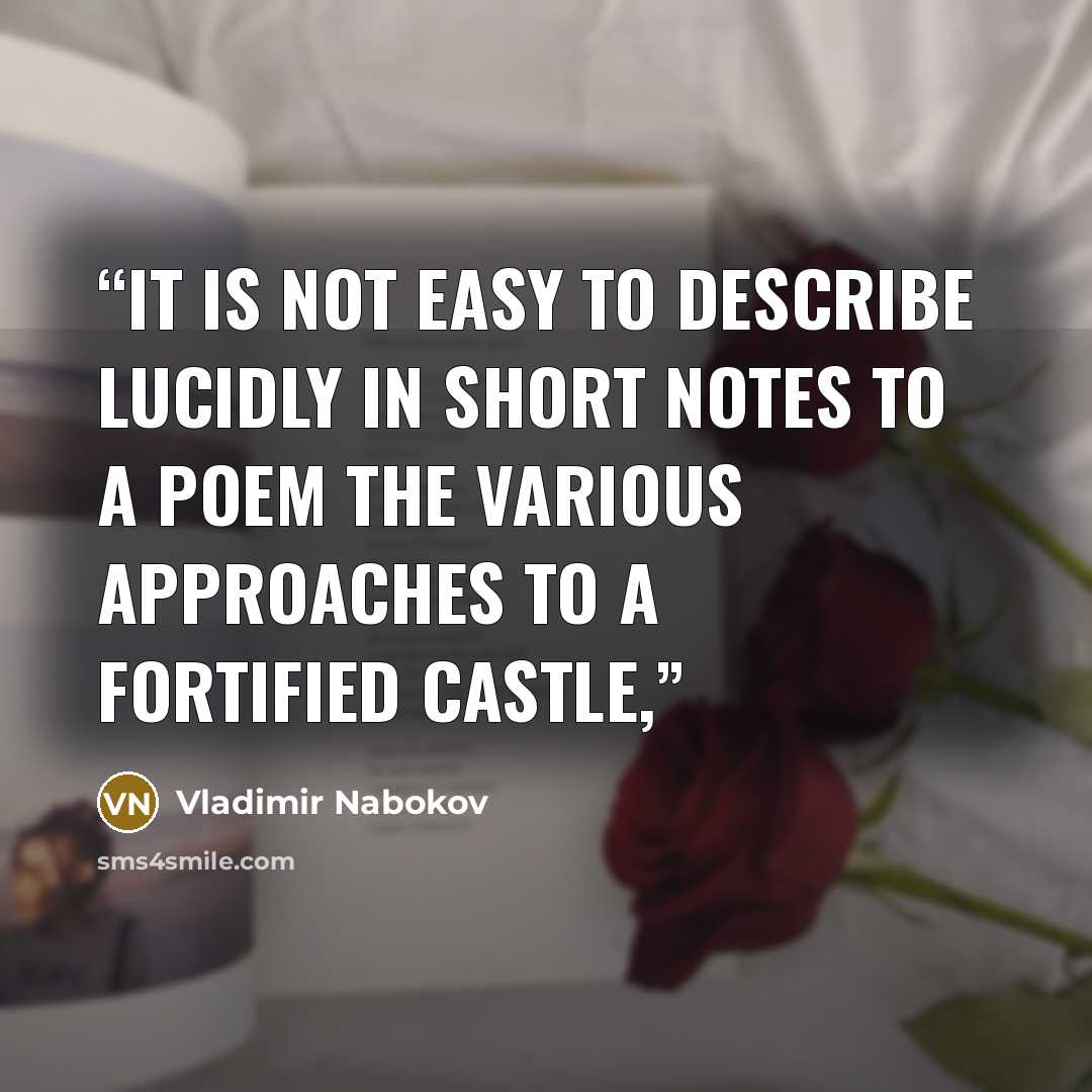 “It is not easy to describe lucidly in short notes to a poem the various approaches to a fortified castle,” quote by Vladimir Nabokov