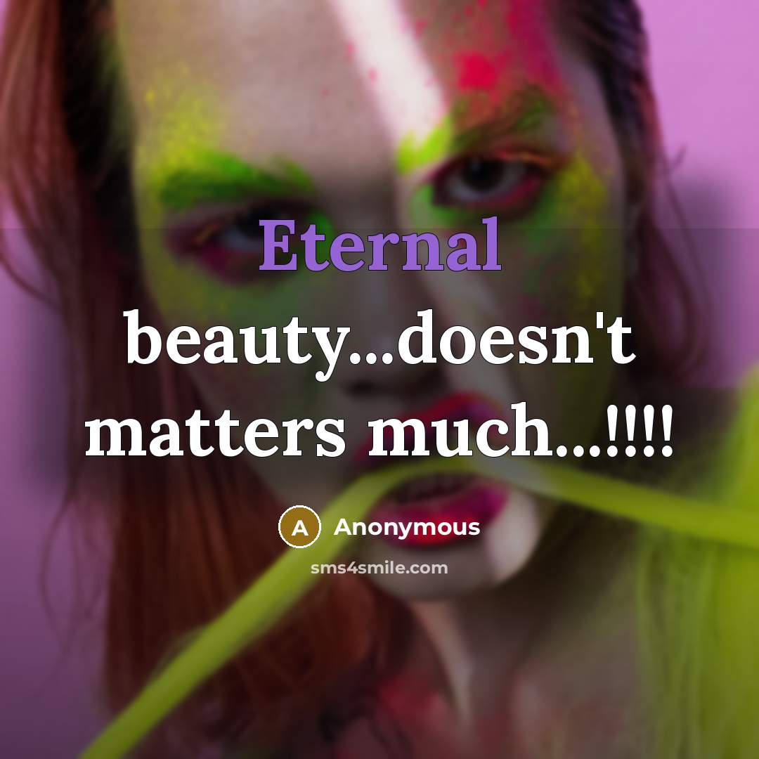 “Eternal beauty...doesn't matters much...!!!!” quote by Anonymous